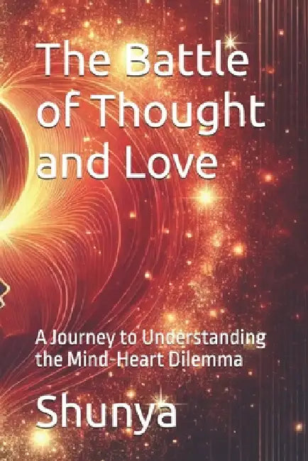 The Battle of Thought and Love: A Journey to Understanding the Mind-Heart Dilemma by Mohammad Amir Khusru Akhtar