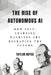 The Rise of Autonomous AI: How Self-Learning Machines Are Reshaping the Future by Taylor Royce