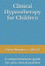 Clinical Hypnotherapy for Children: A comprenhensive guide for your clinical practice by Pierre Benoit Rcch