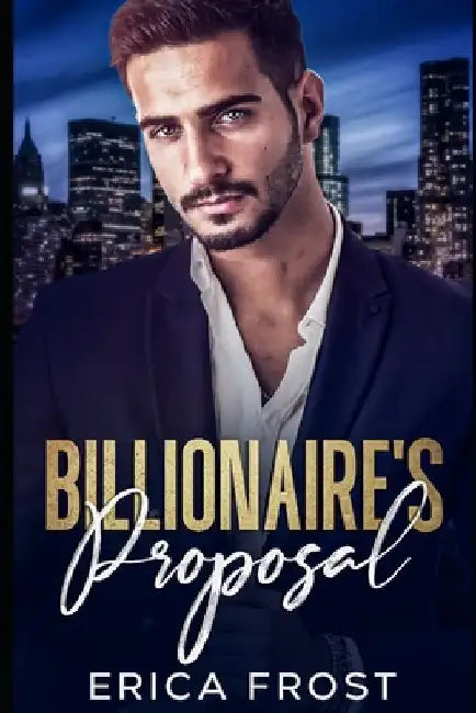 Billionaire's Proposal: New Adult Romance by Erica Frost