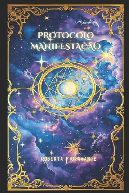 Protocolo Manifestação: O que você acredita sobre manifestação está completamente errado by Roberta Fioravante