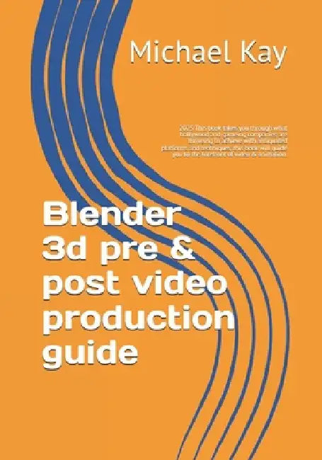 Blender 3d pre & post video production guide: 2025 This book takes you through what hollywood and gameing companies are thriveing to achieve with anti by Michael Kay
