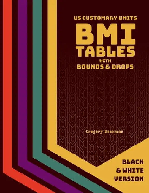 BMI Tables with Bounds & Drops (US Customary Units, Black & White Version) by Gregory Beekman