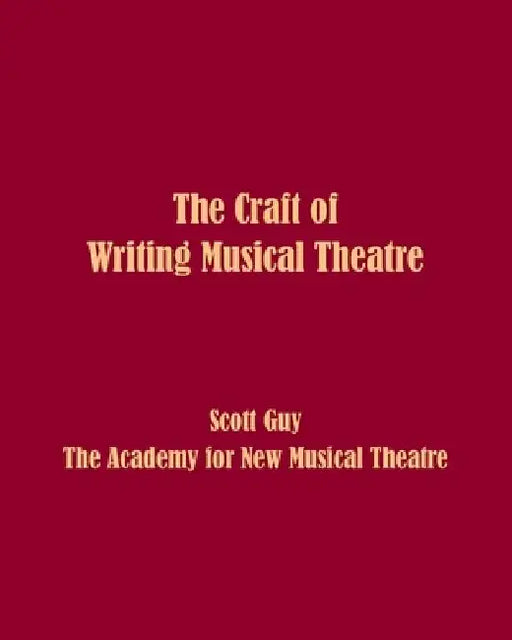 The Craft of Writing Musical Theatre by Scott Guy