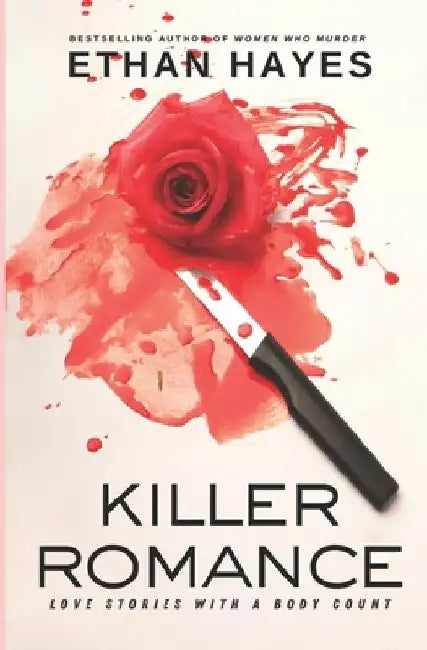 Killer Romance: Loves Stories with a Body Count by Ethan Hayes