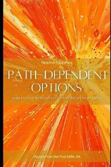 Path-Dependent Options and Exotic Derivatives Pricing with Python by Reactive Publishing
