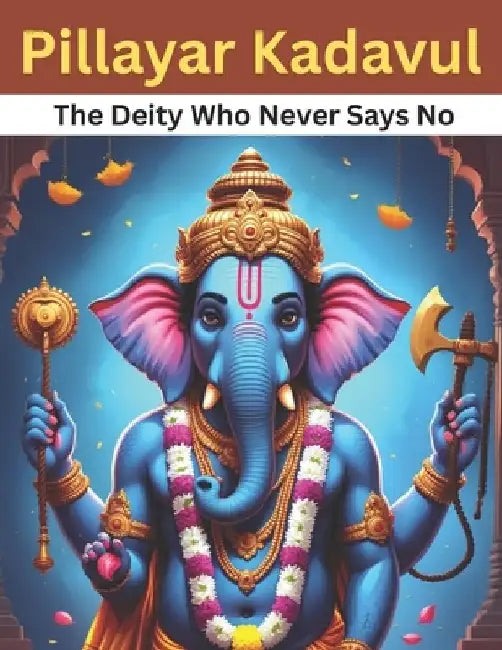 Pillayar Kadavul: The Deity Who Never Says No by Swati Bisht
