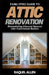 FamilyPro Guide to Attic Renovation: Remodeling Unused Spaces into Functional Rooms by Raquel Allen