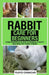 Pets Pros' Rabbit Care for Beginners: Comprehensive Guide to Raising a Happy and Healthy Furry Friend by Floyd Camacho