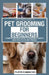 PetsPros Guide to Pet Grooming for Beginners: Everything You Need to Know from Bathing to Brushing by Floyd Camacho
