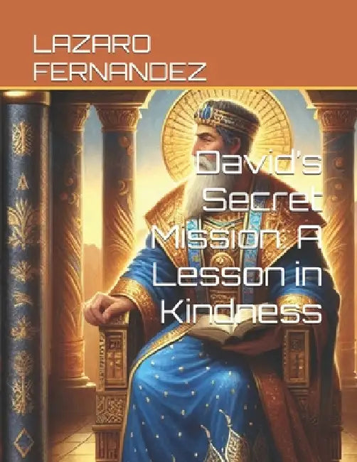 David's Secret Mission: A Lesson in Kindness by Lazaro Fernandez