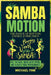 Samba Motion: The Dance of Rhythm, Energy & Precision: Feel the Beat, Move with Speed, and Elevate Your Performance by Michael Fink