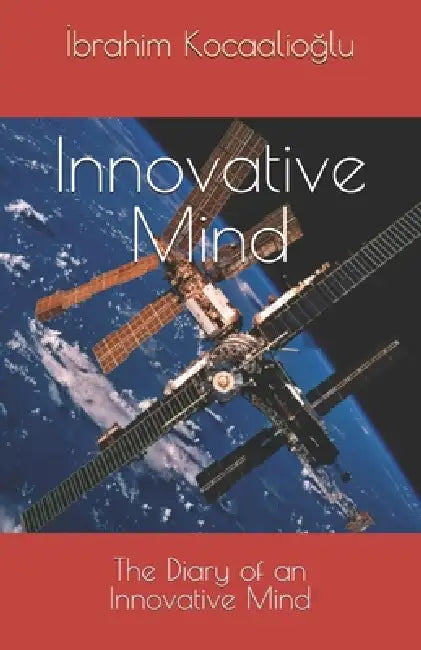 Innovative Mind: The Diary of an Innovative Mind by İbrahim Kocaalioğlu