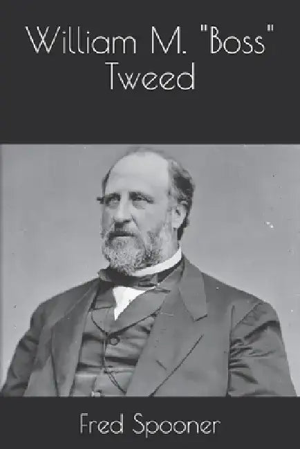 William M. "Boss" Tweed by Fred Spooner