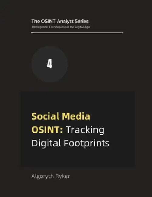 Social Media OSINT: Tracking Digital Footprints by Algoryth Ryker