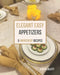 Elegant Easy Appetizers: 5-Ingredient Recipes by Karyn Collett