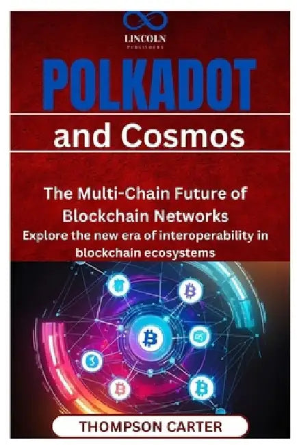 Polkadot and Cosmos: The Multi-Chain Future of Blockchain Networks Explore the new era of interoperability in blockchain ecosystems by Thompson Carter