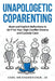 Unapologetic Coparenting: Blunt And Explicit Reflections To Un-F*ck Your High-Conflict Divorce And Custody Case by Carl Knickerbocker Jd