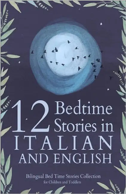 12 Italian Bedtime Stories for Kids: Short Story Books in Italian and English Ages 3+ Bilingual Bed Time Stories Collection for Children and Toddlers by Smith, Angela Yuriko