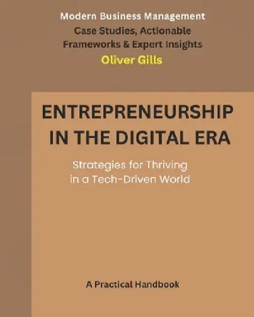Entrepreneurship in the Digital Era: Strategies for Thriving in a Tech-Driven World by Olive Publishing