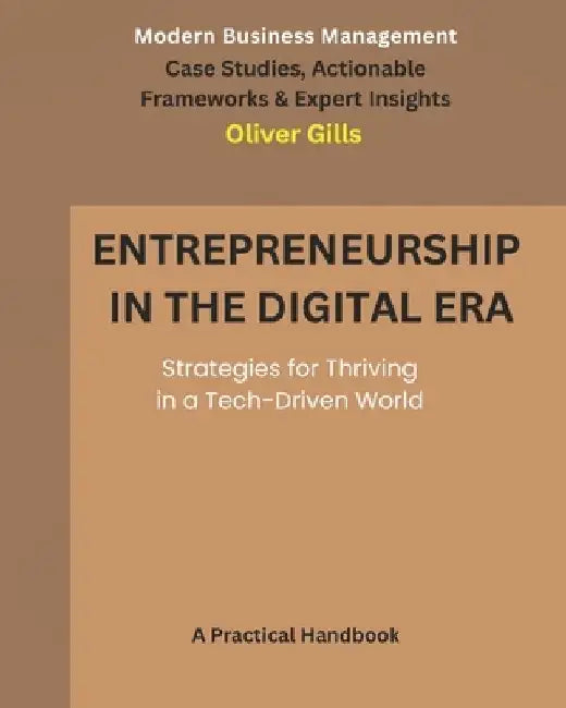 Entrepreneurship in the Digital Era: Strategies for Thriving in a Tech-Driven World by Olive Publishing