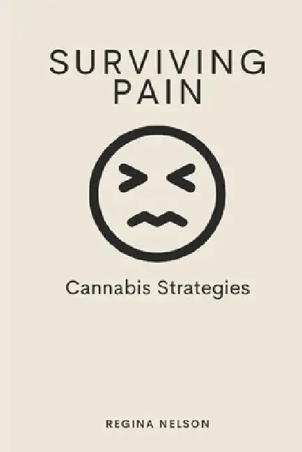 Surviving Pain: Cannabis Strategies by Regina Nelson
