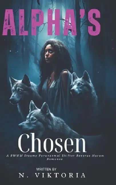 Alpha's Chosen: A Steamy BWWM interracial Multicultural Paranormal Shifter Reverse Harem Romance by N. Viktoria