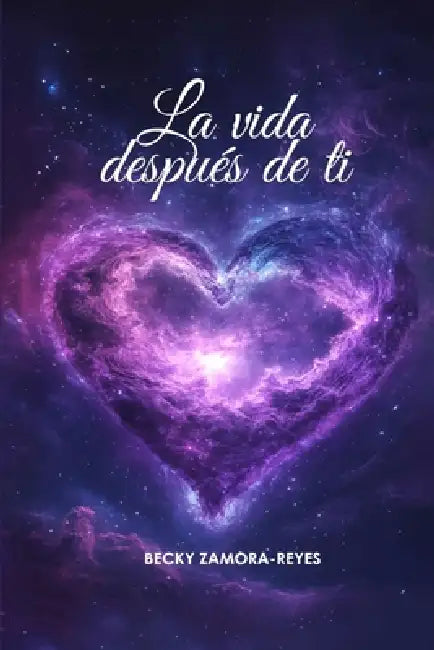 La vida después de ti by Becky Zamora-Reyes