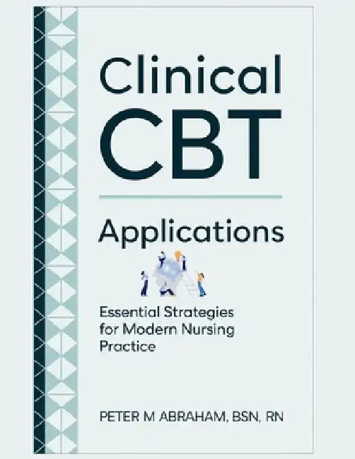 Clinical CBT Applications: Essential Strategies for Modern Nursing Practice by Peter Abraham