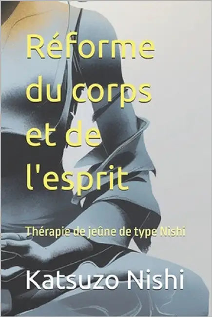 Réforme du corps et de l'esprit: Thérapie de jeûne de type Nishi by Mercola, John