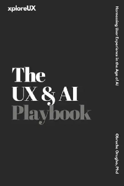The UX & AI Playbook: Harnessing User Experience in the Age of AI by Obruche Orugbo