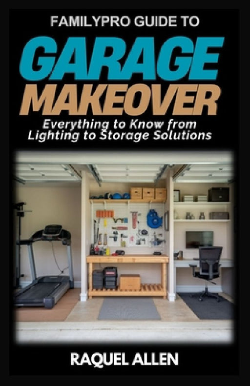 FamilyPro Guide to Garage Makeover: Everything to Know from Lighting to Storage Solutions by Raquel Allen