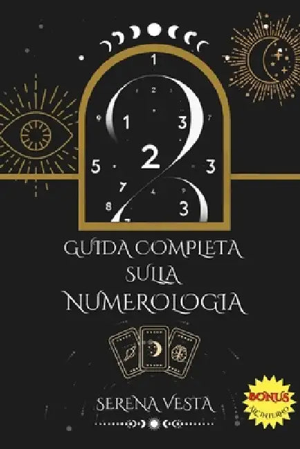 Guida Completa sulla Numerologia: Scopri i Segreti dei Numeri e Trasforma la Tua Vita by Serena Vesta