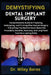 Demystifying Dental Implant Surgery: Comprehensive Guide to Preparing, Undergoing, and Thriving After Implant Surgery - Everything You Need to Know Ab by Wiley Beres