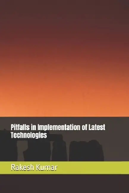 Pitfalls in Implementation of Latest Technologies by Rakesh Kumar