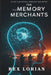Memory Merchants: Neural Hackers, Rogue AI, and the Dark Trade in Memories by Rex Lorian