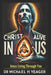 Christ Alive in Us: Jesus Living Through You by Michael H. Yeager