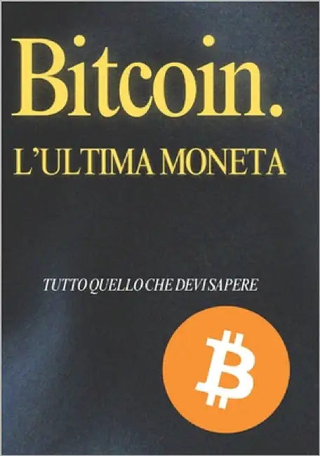 Bitcoin. L'Ultima Moneta by A.