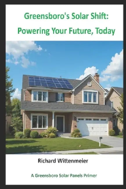 Greensboro's Solar Shift: Powering Your Future, Today by Richard Wittenmeier