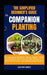 The Simplified Beginner's Guide to Companion Planting: The Secret to Healthier Plants, Bigger Yields, and Organic Pest Control, Pair Plants for a More by Asher Grey