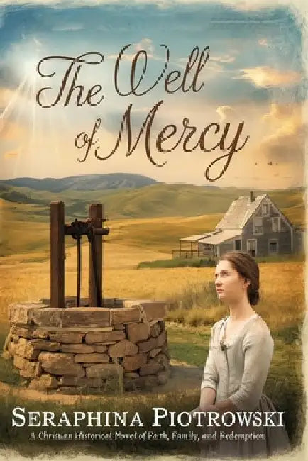 The Well Of Mercy: A Christian Historical Novel of Faith, Family, and Redemption by Seraphina Piotrowski