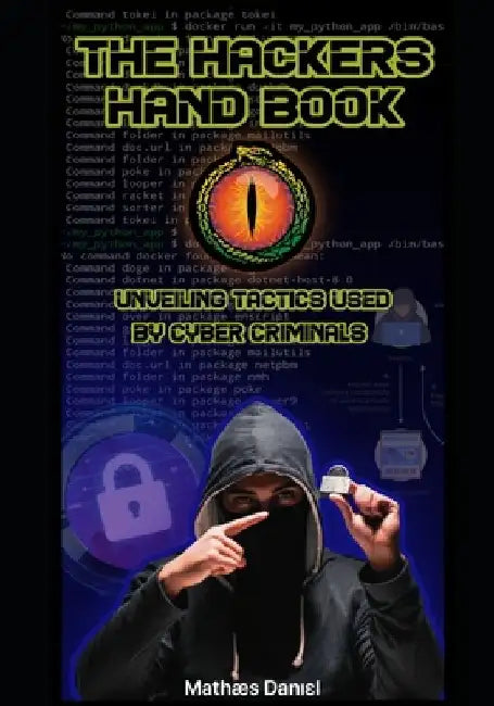 The Hackers Hand Book: Unveiling The Tactics of Cyber Criminals by Matthew Shane Danielson
