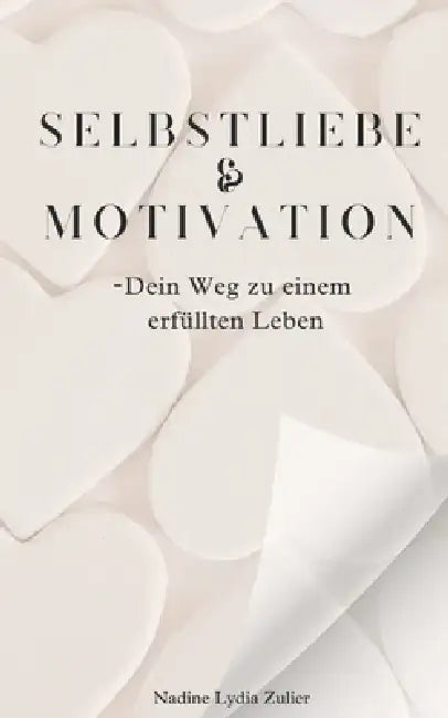 Selbstliebe & Motivation -Dein Weg zu einem erfüllten Leben by Nadine Lydia Zulier