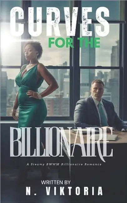Curves For the Billionaire: A Steamy BWWM Interracial Multicultural Contemporary Billionaire Plus-Size Forbidden Love Office Standalone Romance by Viktoria, N.