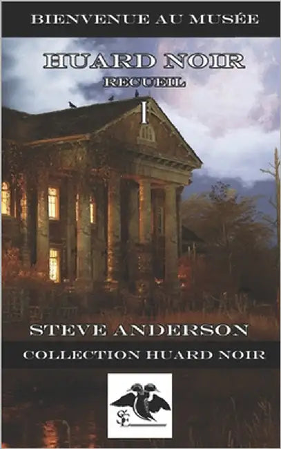 Huard Noir recueil I: Collection Huard Noir by Steve Anderson, Steve