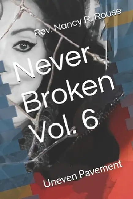 Never Broken Vol. 6: Uneven Pavement by Nancy R. Rouse