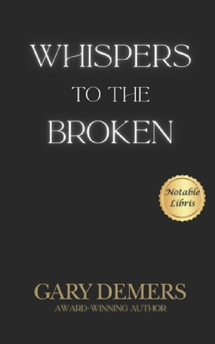 Whispers to the Broken by Gary DeMers