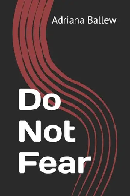 Do Not Fear by Adriana Ballew
