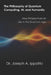 The Philosophy of Quantum Computing, AI, and Humanity: New Perspectives on Life in the Quantum Age by Joseph A. Ippolito