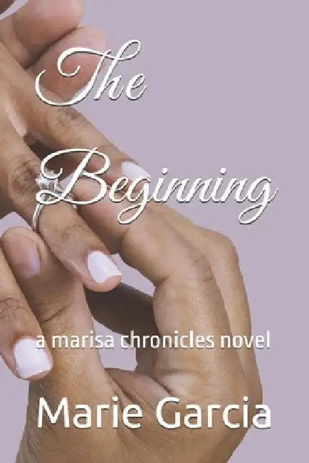 The Beginning: a marisa chronicles novel by Marie Garcia